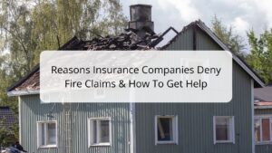 Reasons Insurance Companies Deny Fire Claims and How to Get Help
