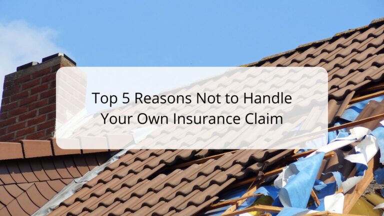 Top 5 Reasons Not to Handle Your Own Insurance Claim