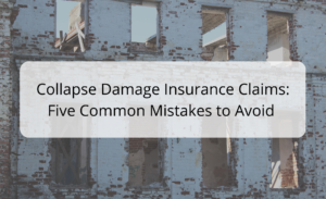 Collapse Damage Insurance Claims: Five Common Mistakes to Avoid