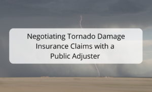 Negotiating Tornado Damage Insurance Claims with a Public Adjuster 