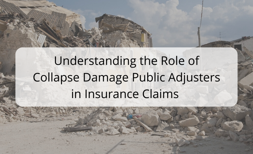 Understanding the Role of Collapse Damage Public Adjusters in Insurance Claims - Building Collapse Insurance Claims