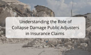 Understanding the Role of Collapse Damage Public Adjusters in Insurance Claims - Building Collapse Insurance Claims