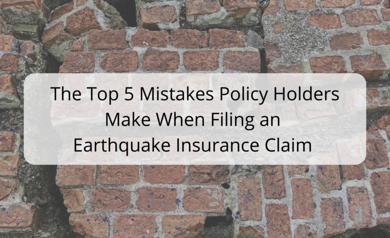 The Top 5 Mistakes Policy Holders Make When Filing an Earthquake Insurance Claim - Earthquake Damage Public Adjusters