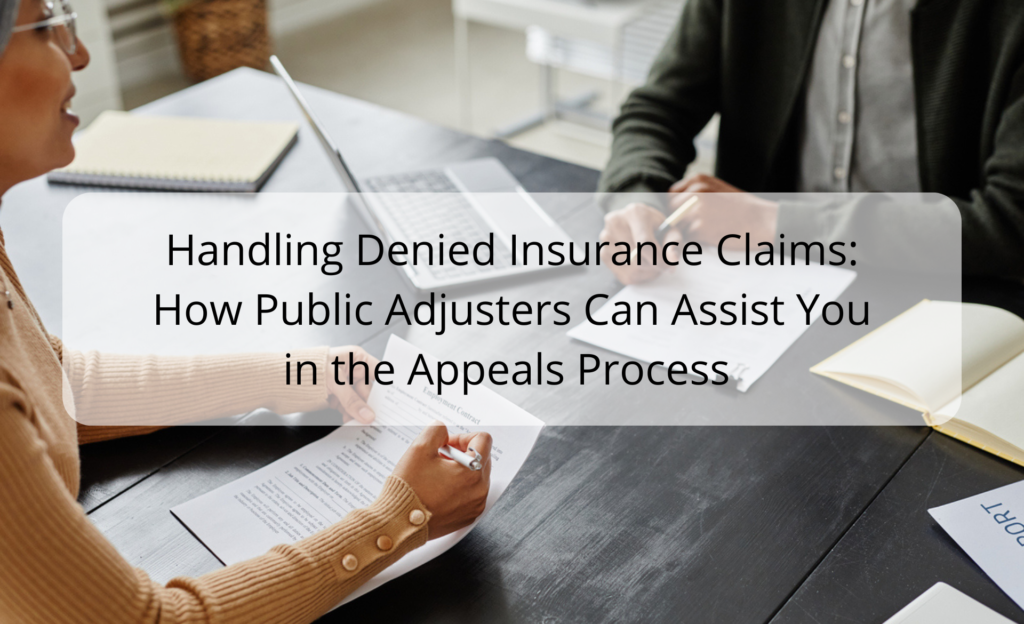 Handling Denied Insurance Claims: How Public Adjusters Can Assist You in the Appeals Process