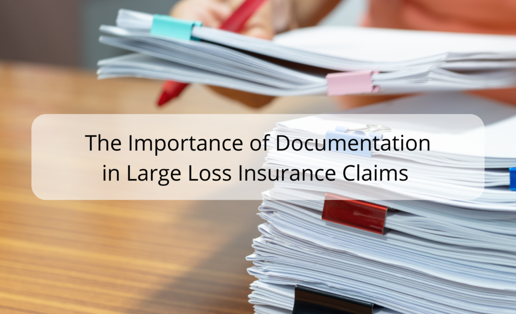 The Importance of Documentation in Large Loss Insurance Claims