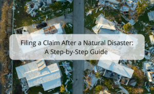 Filing a Claim After a Natural Disaster: A Step-by-Step Guide